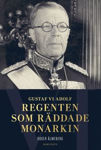 e-Bok Gustaf VI Adolf  regenten som räddade monarkin