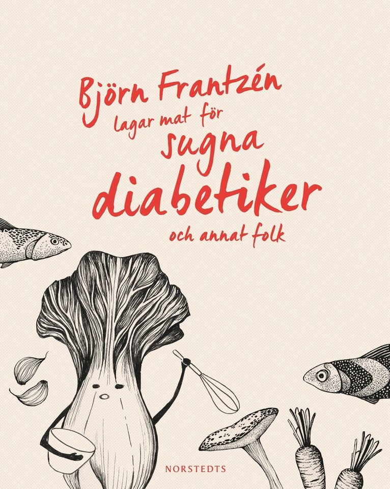 Björn Frantzén - Björn Frantzén lagar mat för sugna diabetiker och annat folk, Inbunden