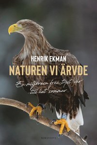 Naturen vi ärvde : en miljöresa från tyst vår till het sommar