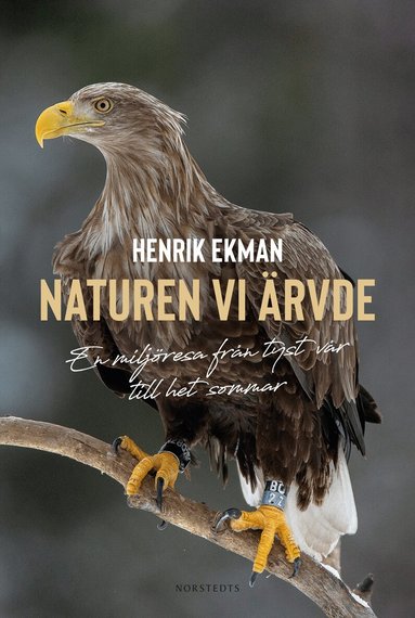 Henrik Ekman - Naturen vi ärvde : en miljöresa från tyst vår till het sommar, Inbunden