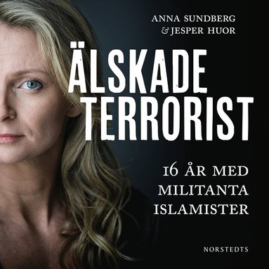 Jesper Huor, Anna Sundberg - Älskade terrorist : 16 år med militanta islamister, Ljudbok