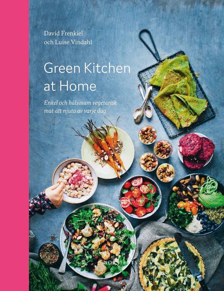 David Frenkiel, Luise Vindahl - Green Kitchen at Home : enkel och hälsosam vegetarisk mat att njuta av varje dag, Inbunden