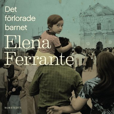 Elena Ferrante - Det förlorade barnet. Bok 4 Medelålder och åldrande, Ljudbok