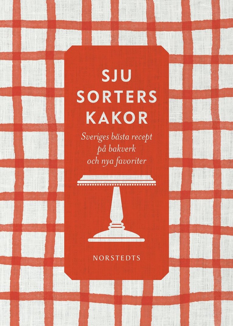 Sju sorters kakor : Sveriges bästa recept på klassiska bakverk och nya favoriter, Inbunden