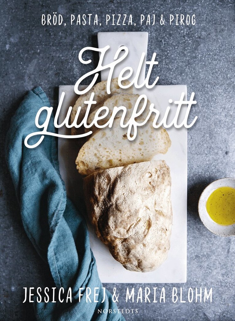 Maria Blohm, Jessica Frej - Helt glutenfritt : bröd, pasta, pizza, paj & pirog, Inbunden