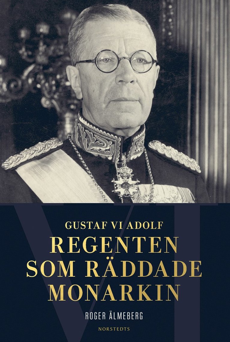 Roger Älmeberg - Gustaf VI Adolf : regenten som räddade monarkin, E-bok