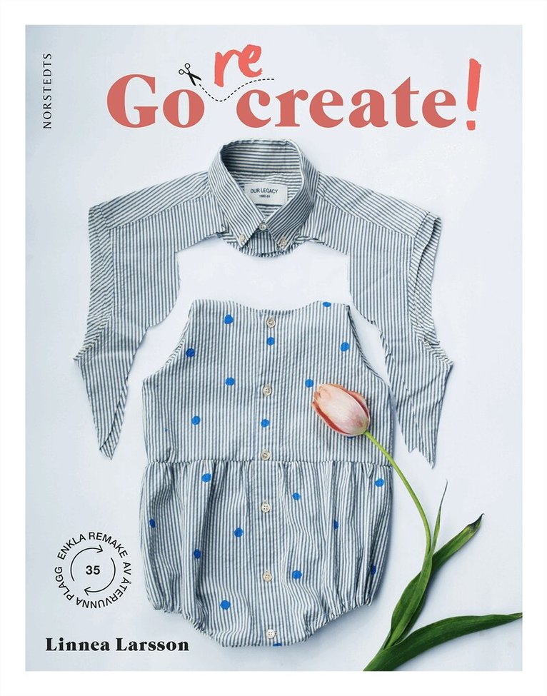 Linnea Larsson - Go recreate! : 35 enkla remakes av återvunna plagg, Inbunden