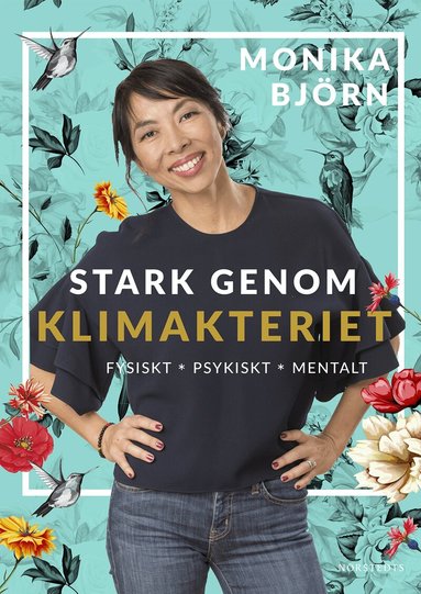 Monika Björn - Stark genom klimakteriet : fysiskt, psykiskt, mentalt, Inbunden