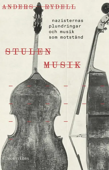 Anders Rydell - Stulen musik : nazisternas plundringar och musik som motstånd, Inbunden