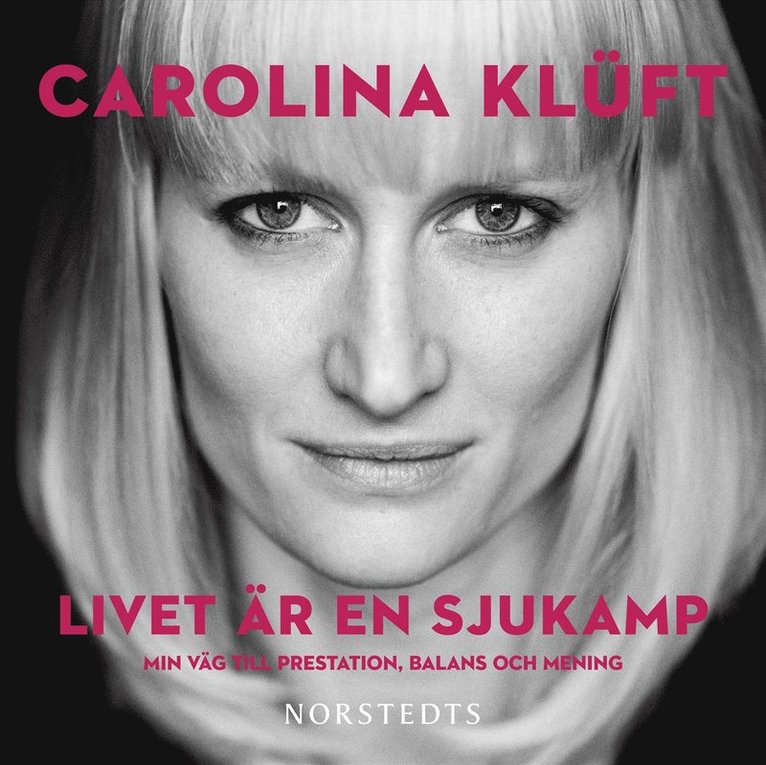 Carolina Klüft - Livet är en sjukamp : min väg till prestation, balans och mening, Ljudbok