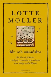 Bin och människor : om bin och biskötare i religion, revolution och evolution samt många andra bisaker