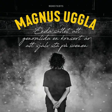Magnus Uggla - Enda sättet att genomlida en konsert är att själv stå på scenen, Ljudbok
