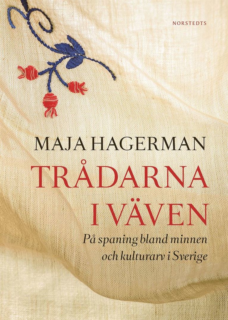 Maja Hagerman - Trådarna i väven : på spaning bland minnen och kulturarv i Sverige, Inbunden