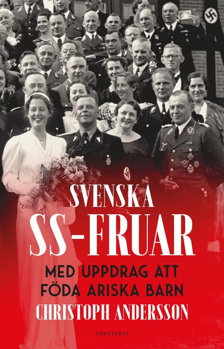 Christoph Andersson - Svenska SS-fruar : med uppdrag att föda ariska barn, E-bok