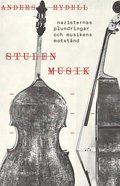 Stulen musik : nazisternas plundringar och musiken som motstnd