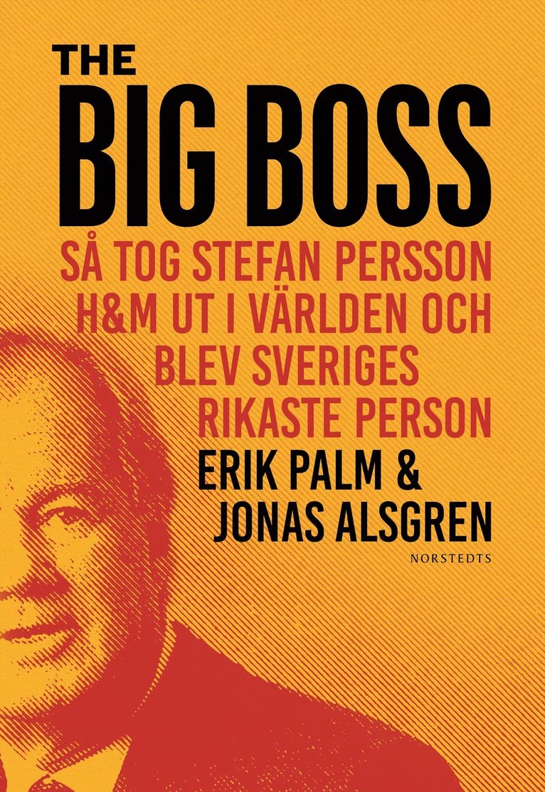 Erik Palm, Jonas Alsgren - The Big Boss : så tog Stefan Persson H&M ut i världen och blev Sveriges rikaste person, E-bok