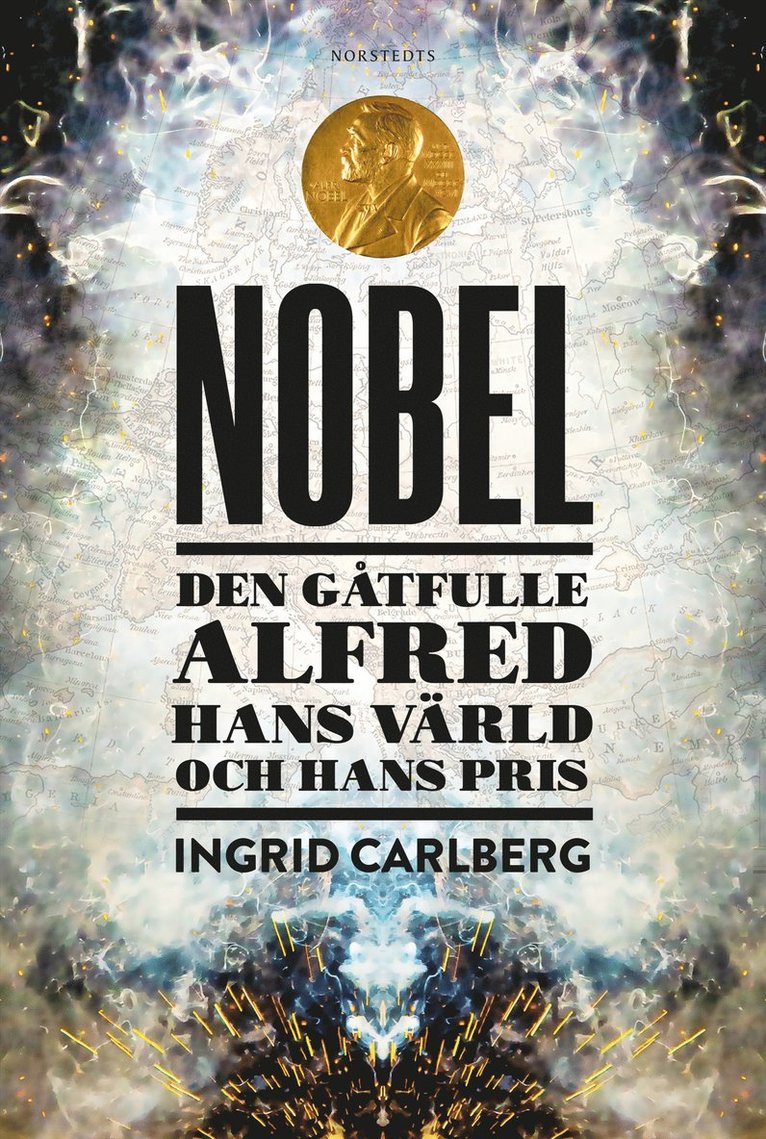 Ingrid Carlberg - Nobel : den gåtfulle Alfred, hans värld och hans pris, E-bok