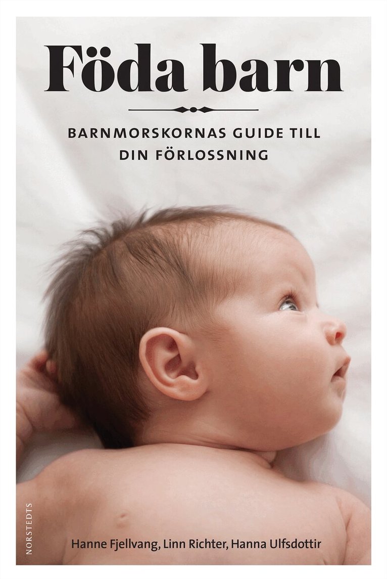 Hanne Fjellvang, Hanna Ulfsdottir, Linn Richter - Föda barn : barnmorskornas guide till din förlossning, E-bok