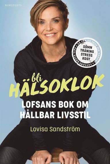 Lovisa Sandström - Bli hälsoklok : Lofsans bok om hållbar livsstil, Inbunden