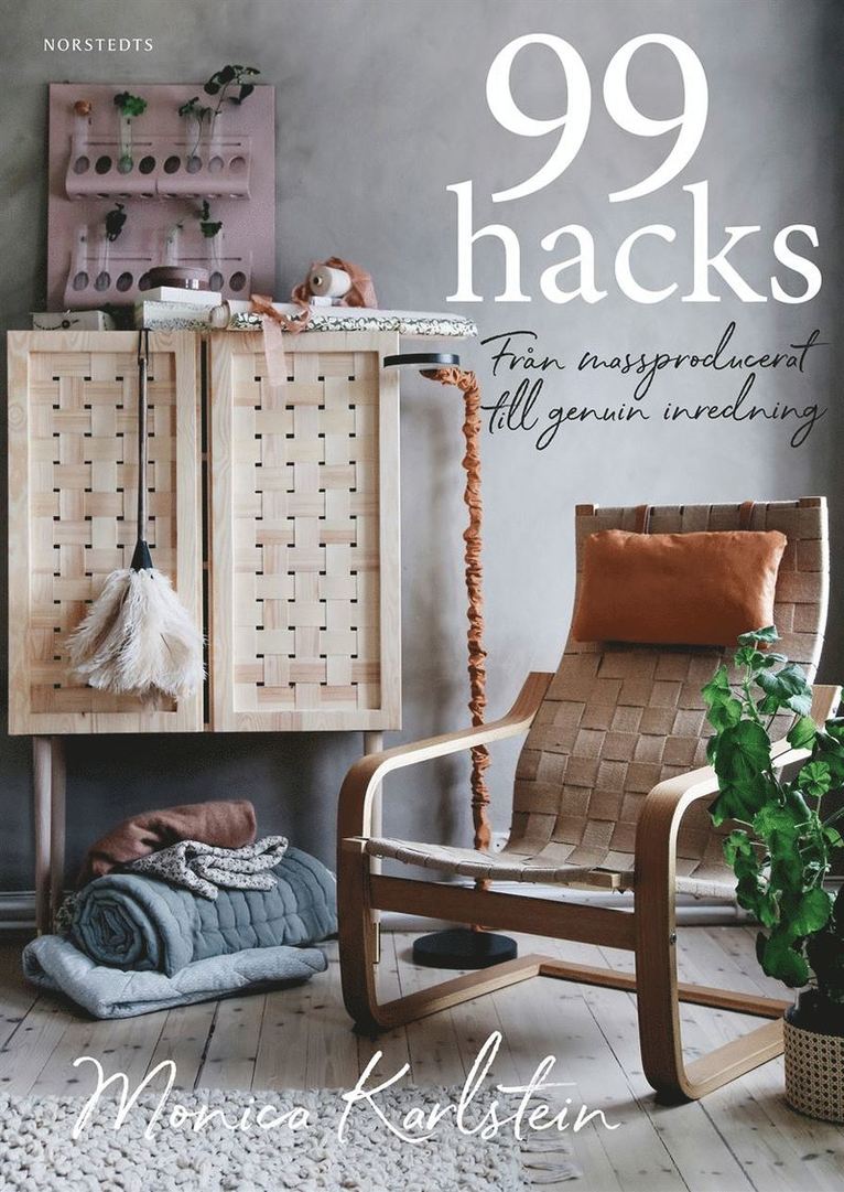 Monica Karlstein - 99 hacks : från massproducerat till genuin inredning, Inbunden