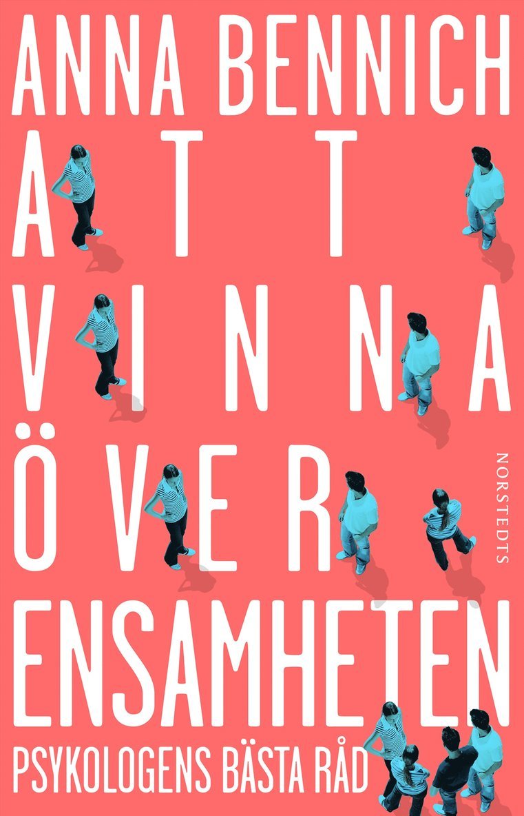 Anna Bennich - Att vinna över ensamheten : psykologens bästa råd, E-bok