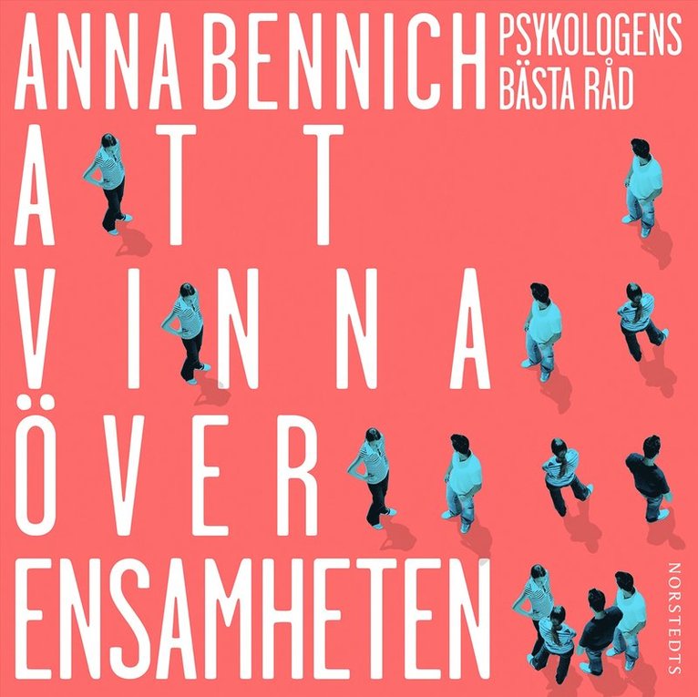 Anna Bennich - Att vinna över ensamheten : psykologens bästa råd, Ljudbok