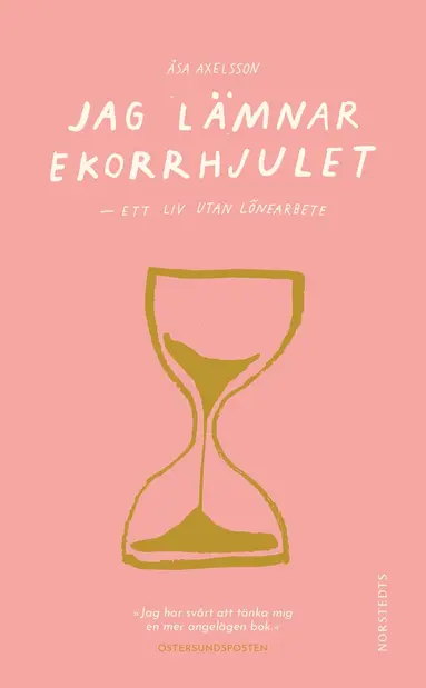 Jag lämnar ekorrhjulet : ett liv utan lönearbete