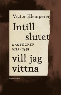 Intill slutet vill jag vittna : dagböcker 1933-1945