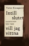 Intill slutet vill jag vittna : dagböcker 1933-1945