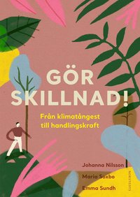 Gr skillnad! : frn klimatngest till handlingskraft