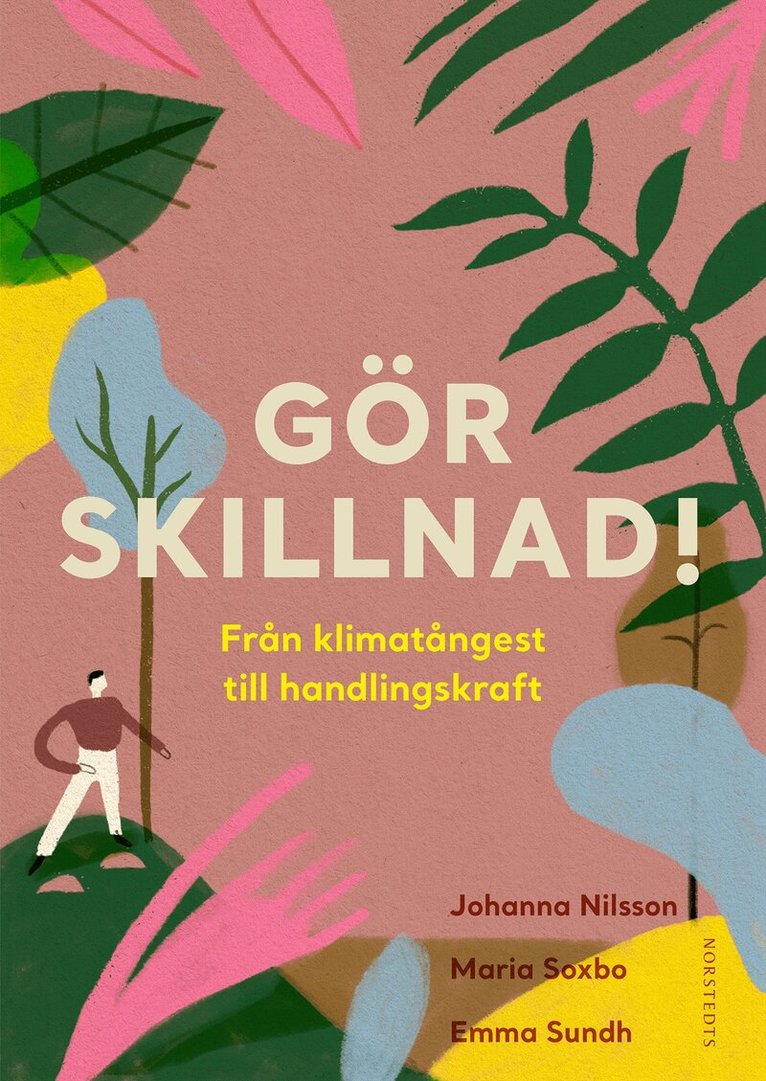 Emma Sundh, Maria Soxbo, Johanna Nilsson - Gör skillnad! : från klimatångest till handlingskraft, Inbunden
