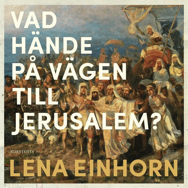 Lena Einhorn - Vad hände på vägen till Jerusalem? : en gåta i historiens utmarker, Ljudbok