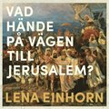 Vad h�nde p� v�gen till Jerusalem? : En g�ta i historiens utmarker