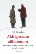 Aldrig ensam alltid ensam : samtalen med Göran Persson 1996-2006