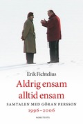 Aldrig ensam alltid ensam : samtalen med Gran Persson 1996-2006