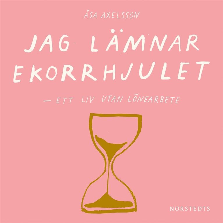 Åsa Axelsson - Jag lämnar ekorrhjulet : ett liv utan lönearbete, Ljudbok