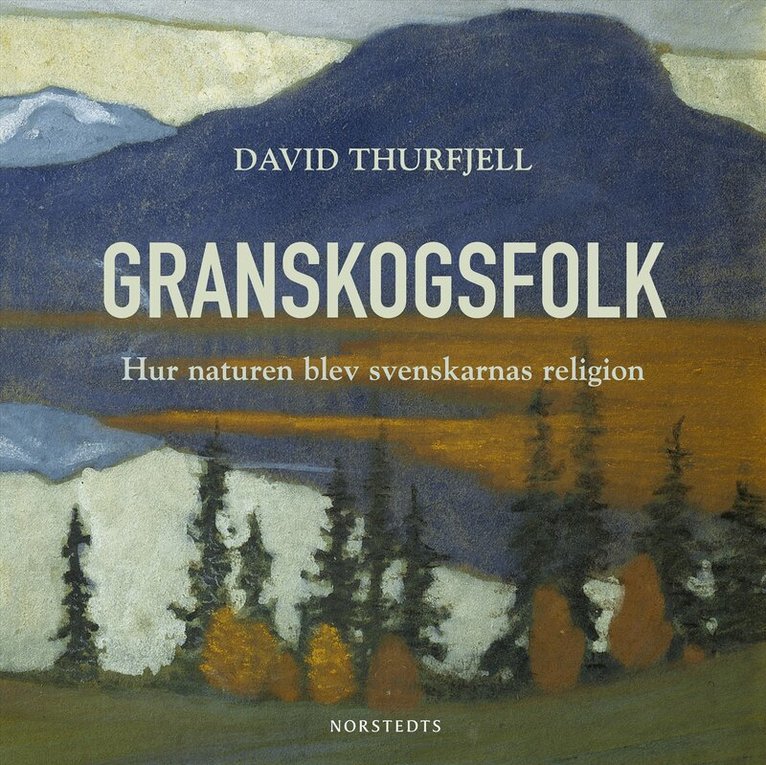 David Thurfjell - Granskogsfolk : hur naturen blev svenskarnas religion, Ljudbok