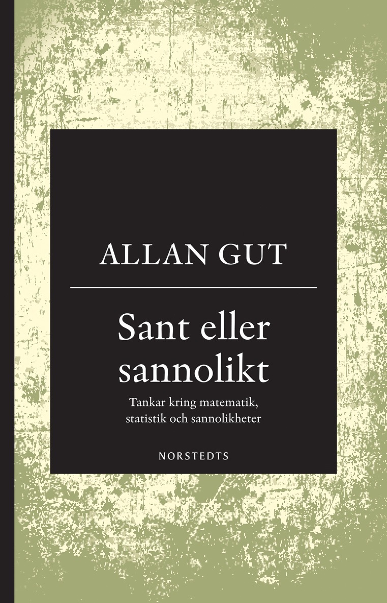 Allan Gut - Sant eller sannolikt : tankar kring matematik, statistik och sannolikheter, E-bok