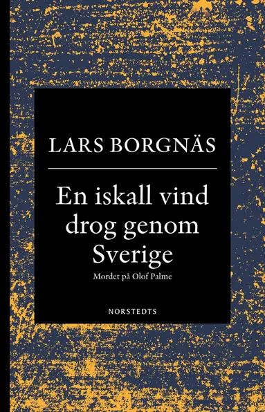 Lars Borgnäs - En iskall vind drog genom Sverige : mordet på Olof Palme, E-bok