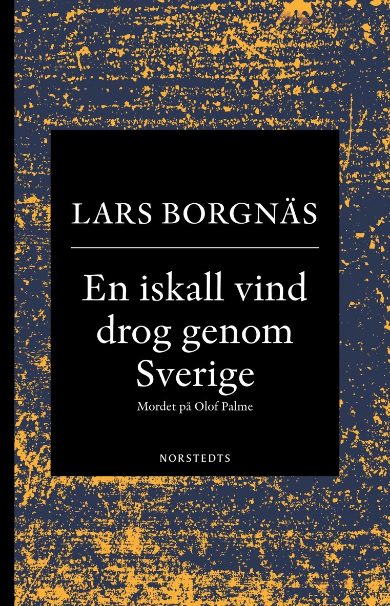 Lars Borgnäs - En iskall vind drog genom Sverige : mordet på Olof Palme, E-bok