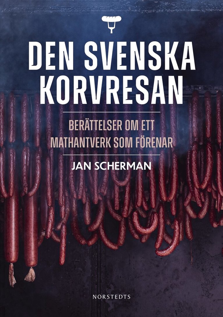 Jan Scherman - Den svenska korvresan : berättelser om ett mathantverk som förenar, Inbunden