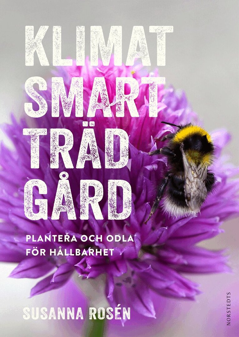 Susanna Rosén - Klimatsmart trädgård : plantera och odla för hållbarhet, Inbunden
