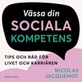 Vssa din sociala kompetens : tips och rd fr livet och karriren