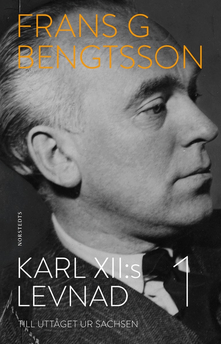 Frans G. Bengtsson - Karl XII:s levnad. Del 1, Till uttåget ur Sachsen, E-bok