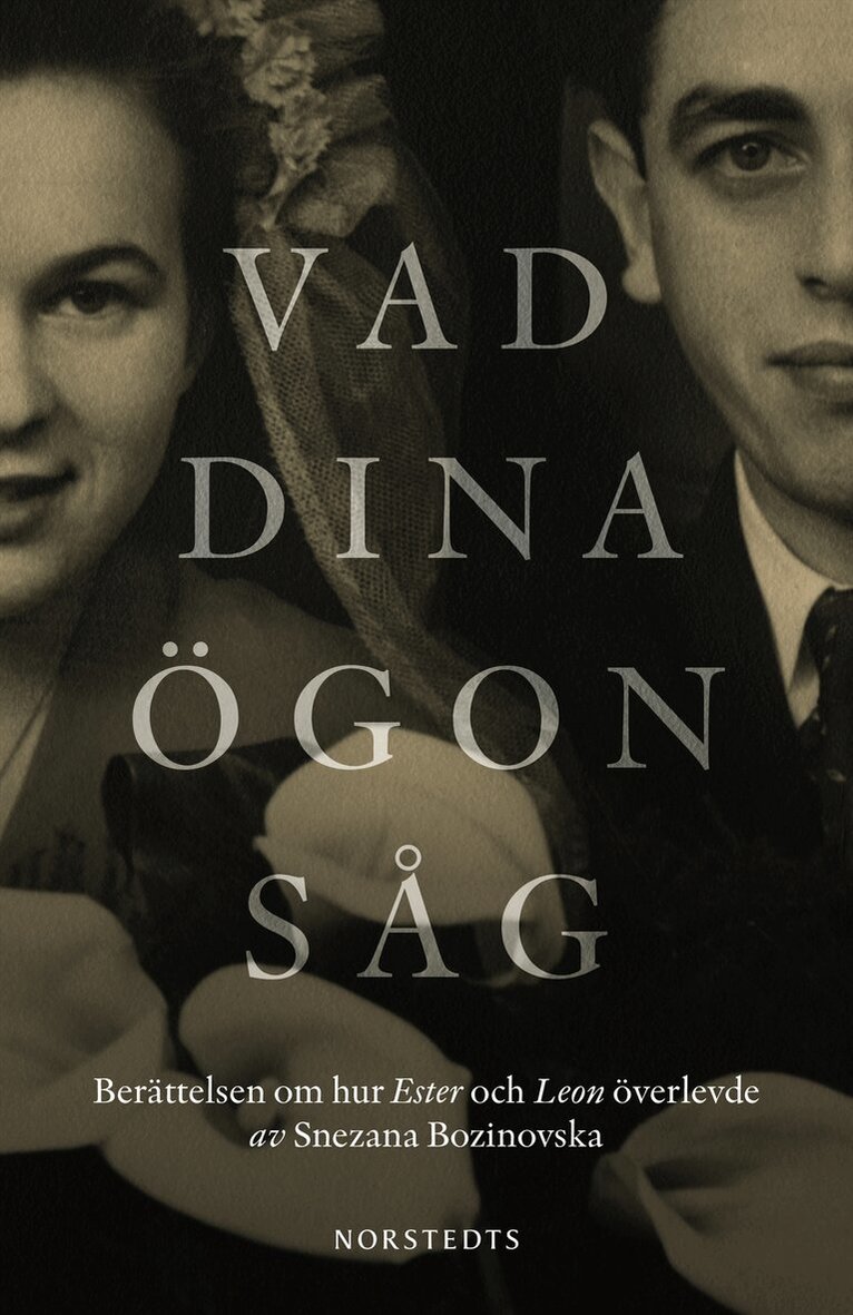 Snezana Bozinovska - Vad dina ögon såg : berättelsen om hur Ester och Leon överlevde, Inbunden