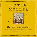 Bin och mnniskor : om bin och bisktare i religion, revolution och evolution samt mnga andra bisaker