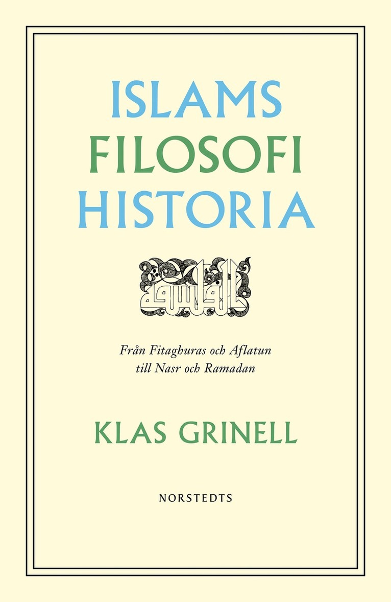 Klas Grinell - Islams filosofihistoria : från Fitaghuras och Aflatun till Nasr och Ramadan, E-bok