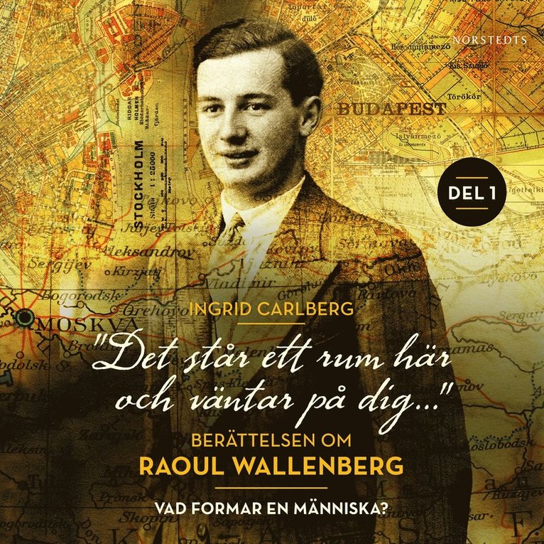 Ingrid Carlberg - "Det står ett rum här och väntar på dig": Berättelsen om Raoul Wallenberg del 1 : Vad formar en människa?, Ljudbok