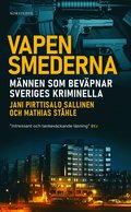 Vapensmederna : mnnen som bevpnar Sveriges kriminella