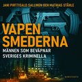 Vapensmederna : mnnen som bevpnar Sveriges kriminella